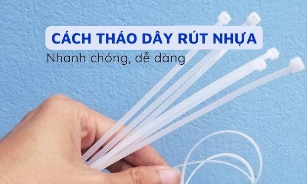 mẹo cách tháo dây rút nhựa nhanh chóng